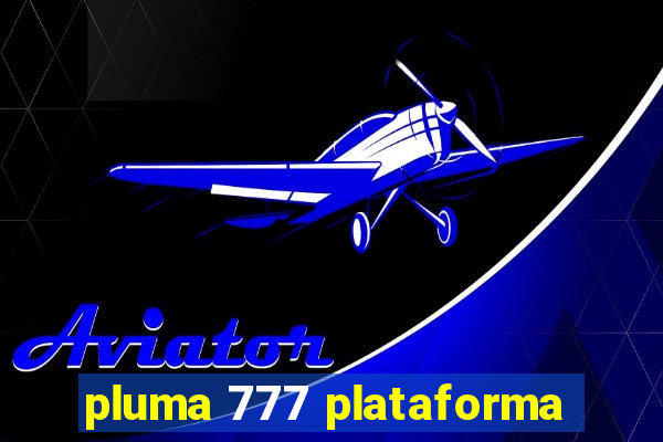 pluma 777 plataforma